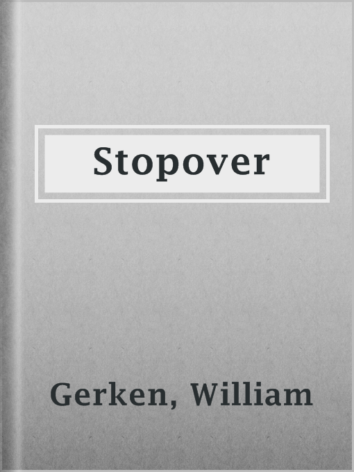 Title details for Stopover by William Gerken - Available